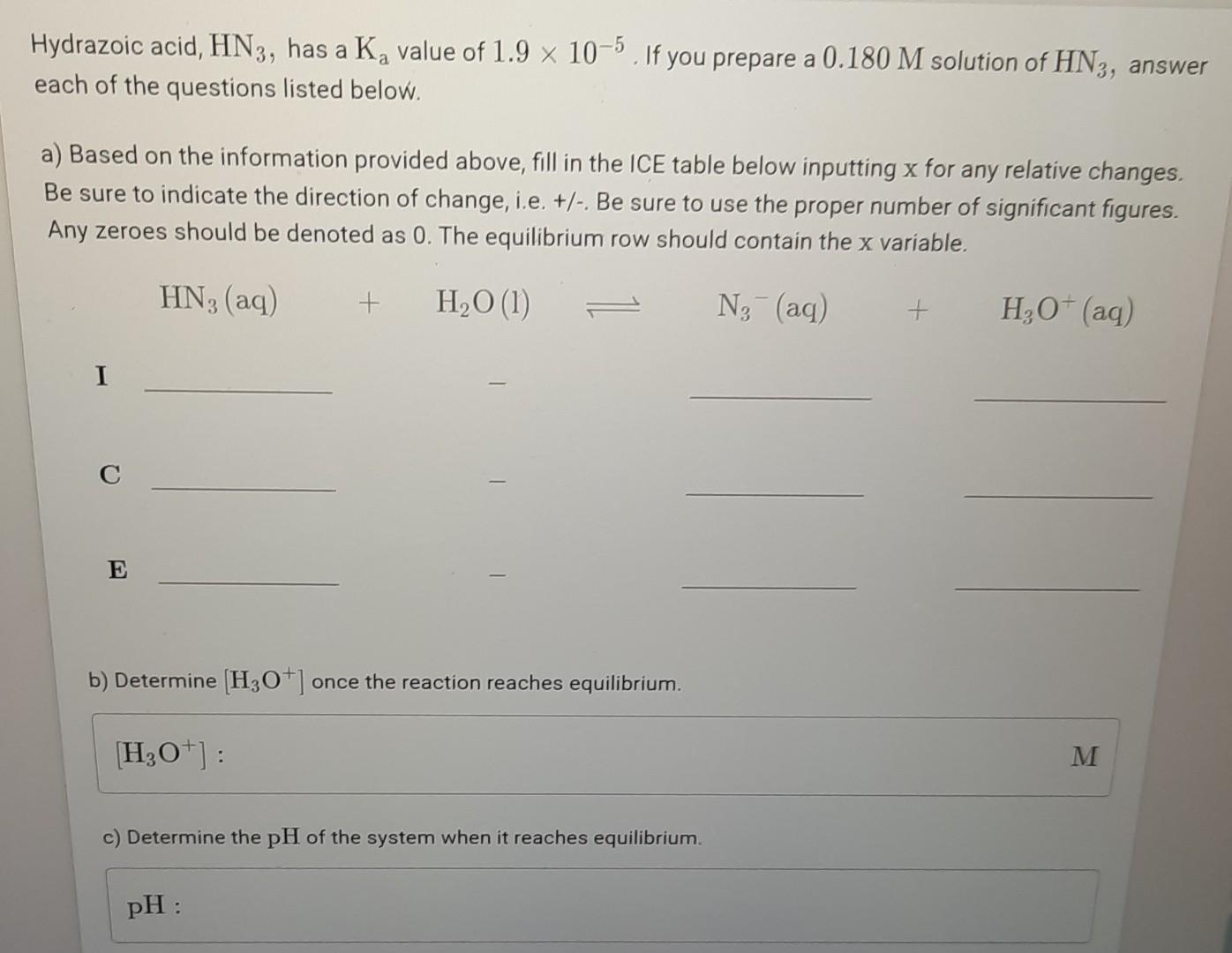 Hydrazoic Acid Hn3 Has A Ka Value Of 1 9 X 10 5 If You Prepare A 0 180 M Solution Of Hn3 Answer Each Of The Questions 1