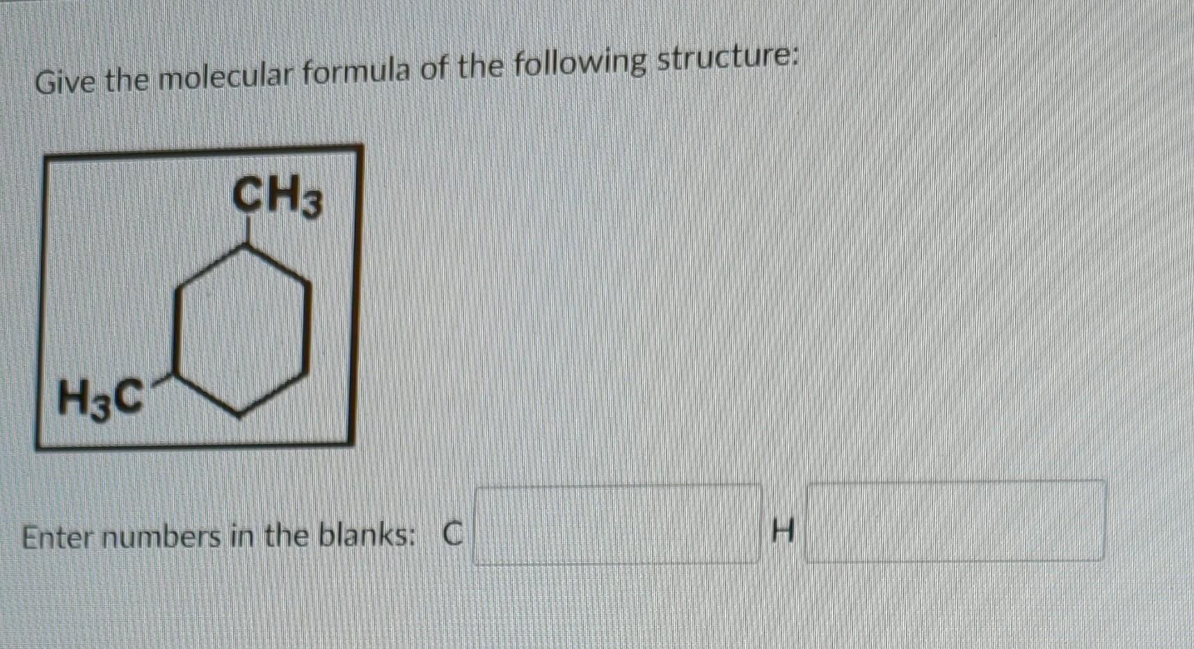 Give The Molecular Formula Of The Following Structure Ch3 H3c Enter Numbers In The Blanks C H Which Structure Is Mor 1