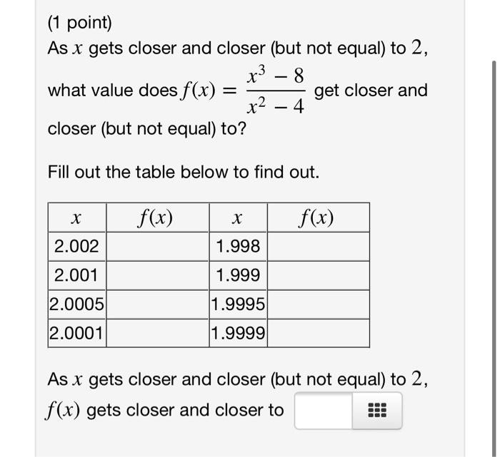 1 Point As X Gets Closer And Closer But Not Equal To 2 X3 8 What Value Does F X Get Closer And X2 4 Closer But N 2