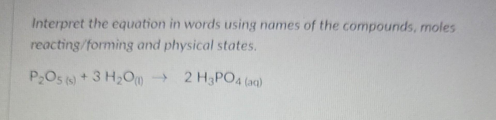 Interpret The Equation In Words Using Names Of The Compounds Moles Reacting Forming And Physical States P2o5 S 3 H 1