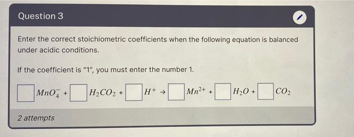 Question 3 Enter The Correct Stoichiometric Coefficients When The Following Equation Is Balanced Under Acidic Conditions 1
