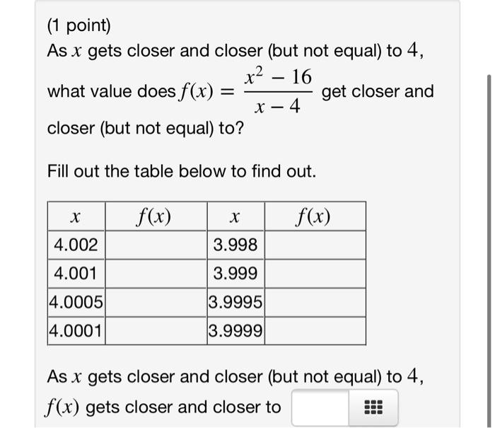 1 Point As X Gets Closer And Closer But Not Equal To 4 X2 16 What Value Does F X Get Closer And X 4 Closer But 1