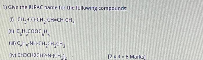 1 Give The Iupac Name For The Following Compounds 0 Ch3 Co Ch2 Ch Ch Ch3 1 Ch Cooch Ii Chs Nh Ch2ch2ch3 Iv Ch3 1