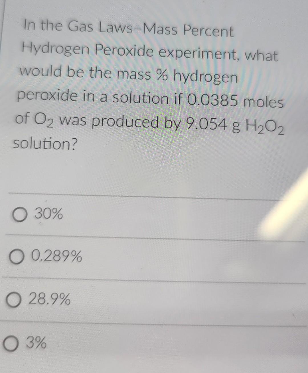 In The Gas Laws Mass Percent Hydrogen Peroxide Experiment What Would Be The Mass Hydrogen Peroxide In A Solution If 0 1