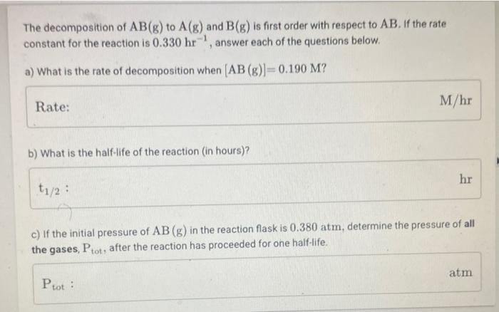 The Decomposition Of Ab G To A G And B G Is First Order With Respect To Ab If The Rate Constant For The Reaction Is 1