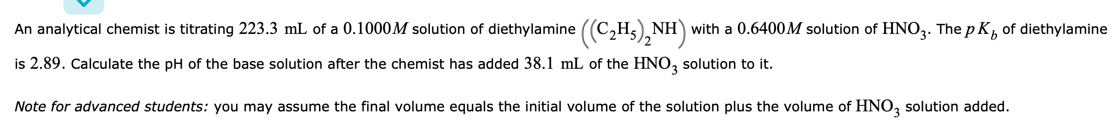 B An Analytical Chemist Is Titrating 223 3 Ml Of A 0 1000m Solution Of Diethylamine C2h5 Nh With A 0 6400m Solution 1
