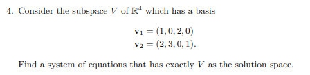 4 Consider The Subspace V Of R4 Which Has A Basis V1 1 0 2 0 V2 2 3 0 1 Find A System Of Equations That Has Ex 1
