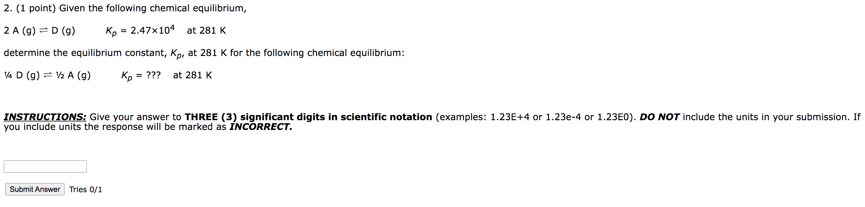 2 1 Point Given The Following Chemical Equilibrium 2 A G D G Kp 2 47x104 At 281 K Determine The Equilibrium 1
