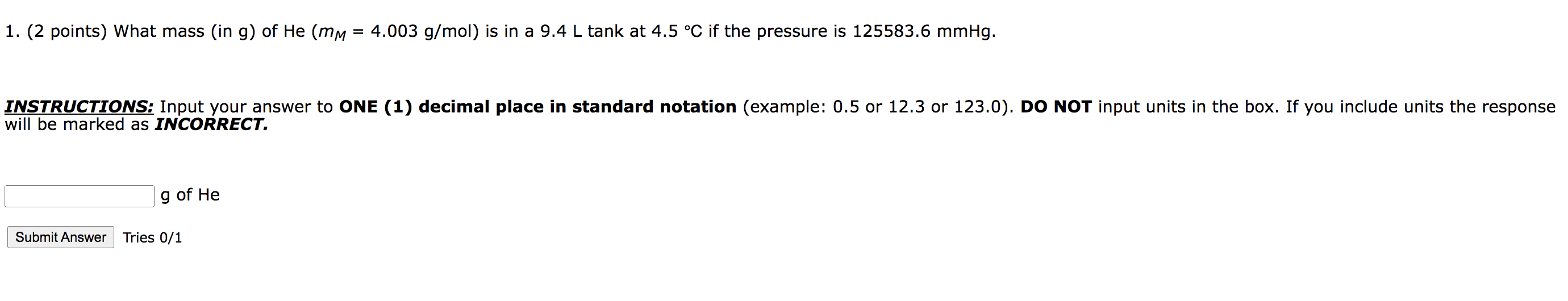1 2 Points What Mass In G Of He Mm 4 003 G Mol Is In A 9 4 L Tank At 4 5 C If The Pressure Is 125583 6 Mmhg I 1