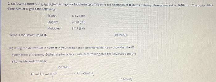 2 A A Compound Uch100 Gives A Negative Lodoform Test The Infra Red Spectrum Of U Shows A Strong Absorption Peak At 1
