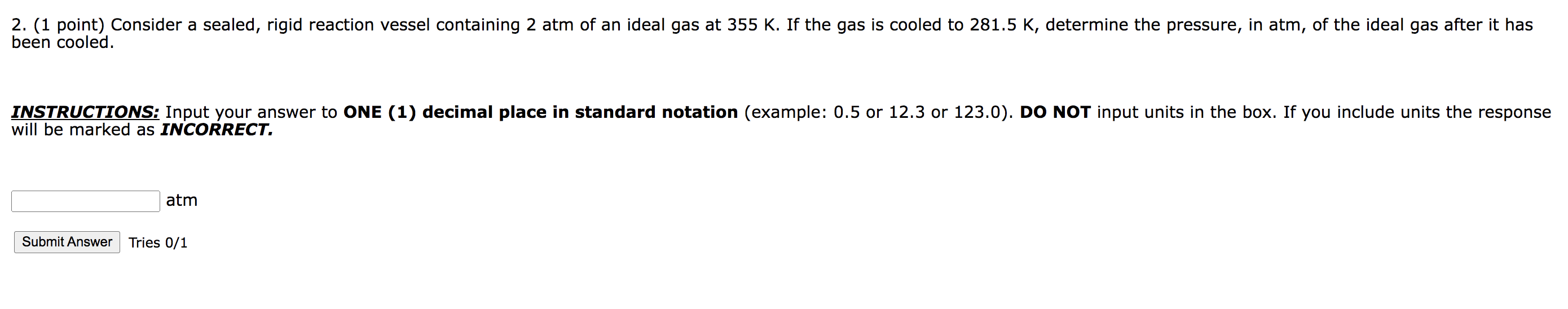 2 1 Point Consider A Sealed Rigid Reaction Vessel Containing 2 Atm Of An Ideal Gas At 355 K If The Gas Is Cooled To 1