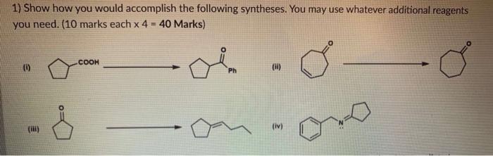 1 Show How You Would Accomplish The Following Syntheses You May Use Whatever Additional Reagents You Need 10 Marks E 1