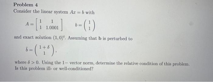 Problem 4 Consider The Linear System Ar B With A 1 0001 6 And Exact Solution 1 0 Assuming That B Is Pertur 1