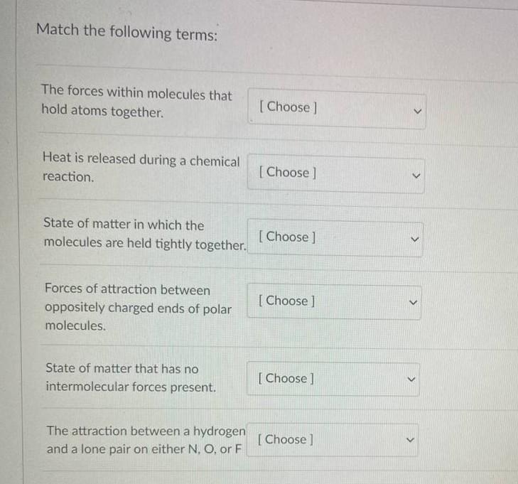 Match The Following Terms The Forces Within Molecules That Hold Atoms Together Choose Heat Is Released During A Ch 1
