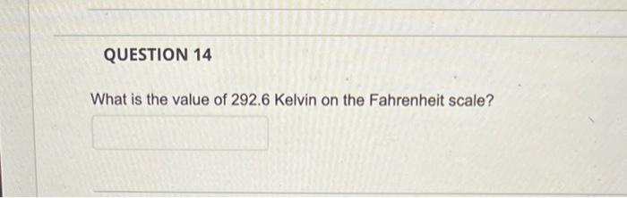 Question 14 What Is The Value Of 292 6 Kelvin On The Fahrenheit Scale 1