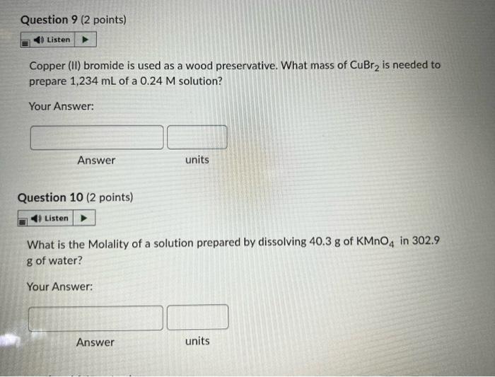Question 9 2 Points Listen Copper Ii Bromide Is Used As A Wood Preservative What Mass Of Cubr2 Is Needed To Prepare 1