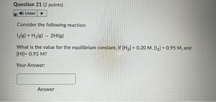 Question 21 2 Points Listen Consider The Following Reaction 12 G H2 G 2hi G What Is The Value For The Equilibr 1