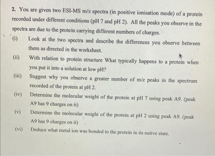 Ii 2 You Are Given Two Esi Ms M Z Spectra In Positive Ionisation Mode Of A Protein Recorded Under Different Conditi 1