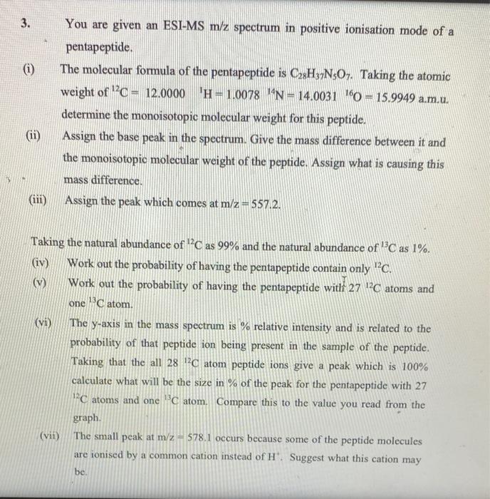 3 You Are Given An Esi Ms M Z Spectrum In Positive Ionisation Mode Of A Pentapeptide I Ii The Molecular Formula Of 1