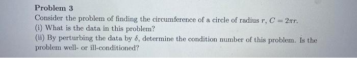 Problem 3 Consider The Problem Of Finding The Circumference Of A Circle Of Radius C 2 I What Is The Data In This 1
