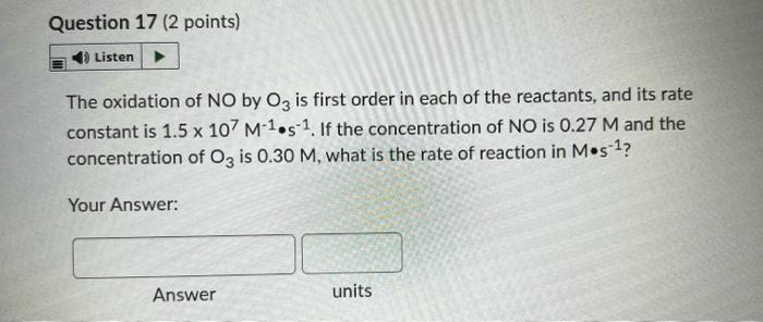 Question 17 2 Points Listen The Oxidation Of No By Oz Is First Order In Each Of The Reactants And Its Rate Constant I 1