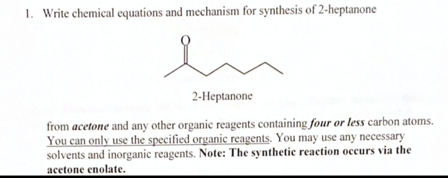 1 Write Chemical Equations And Mechanism For Synthesis Of 2 Heptanone E 2 Heptanone From Acetone And Any Other Organic 1