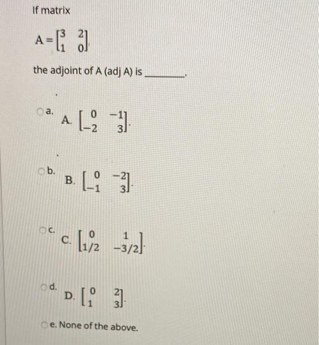 If Matrix A C 2 The Adjoint Of A Adj A Is A A 3 B B Li 2 C C 1 2 3 2 D D 11 E None Of The Above 1