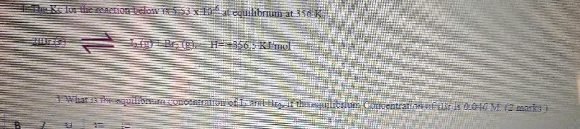 1 The Kc For The Reaction Below Is 5 53 X 10 6 At Equilibrium At 356 K 21br 19 1 G Br G H 356 5 Kj Mol 1 1
