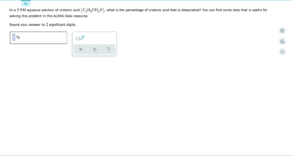 Dissociated You Can Find Some Data That Is Useful For In A 5 9 M Aqueous Solution Of Crotonic Acid C2hco H What Is T 1