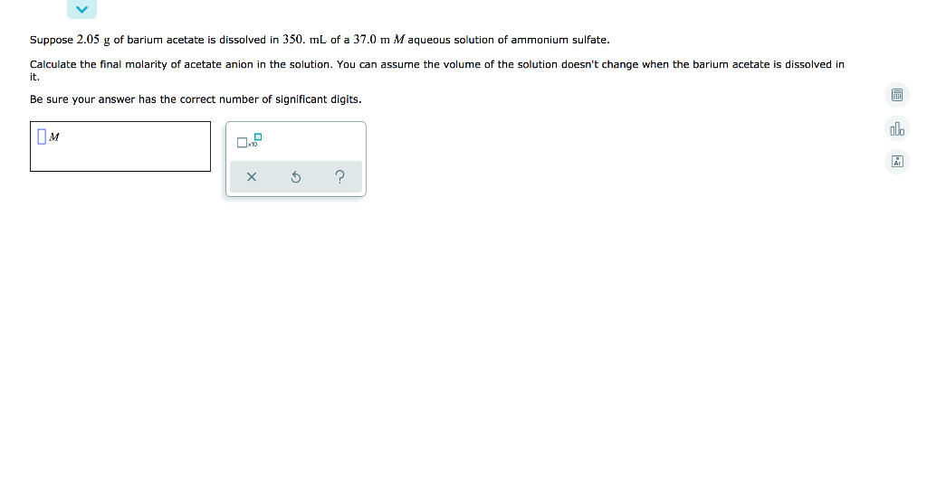 Suppose 2 05 G Of Barium Acetate Is Dissolved In 350 Ml Of A 37 0 M M Aqueous Solution Of Ammonium Sulfate Calculate T 1