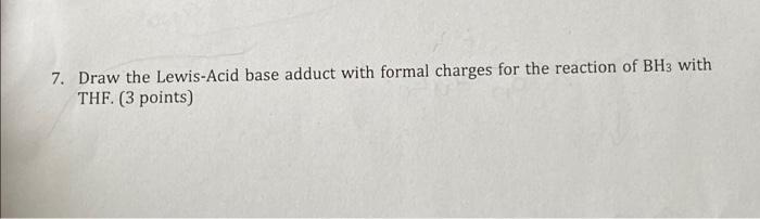 7 Draw The Lewis Acid Base Adduct With Formal Charges For The Reaction Of Bh3 With The 3 Points 1
