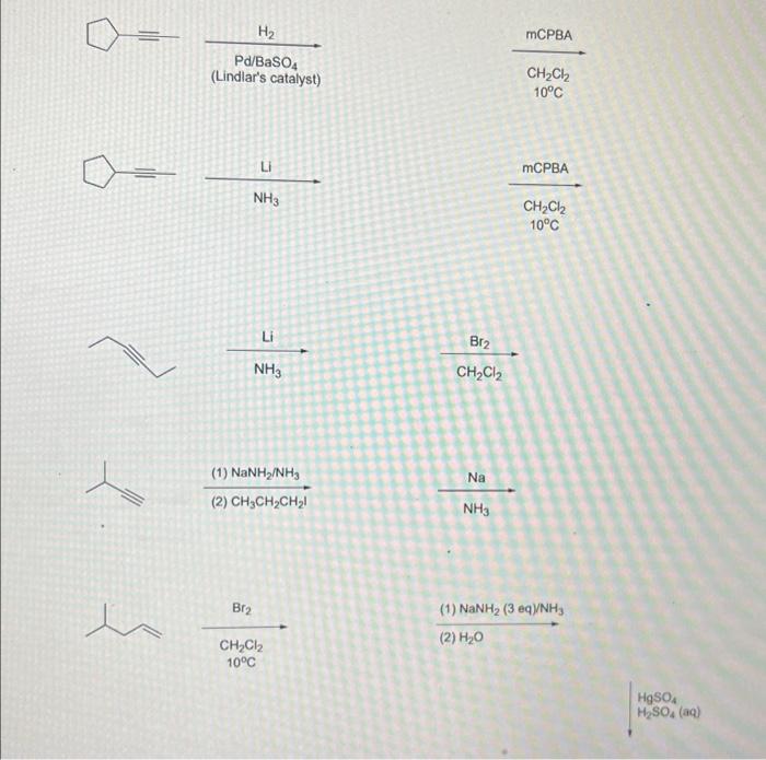 H2 Mcpba Pd Baso4 Lindlar S Catalyst Ch2cl2 10 C Li Mcpba Nh3 Ch2ch2 10 C Li Br2 Ch2c12 Nh3 Na 1 Nanh Nh3 2 Ch3ch2 1