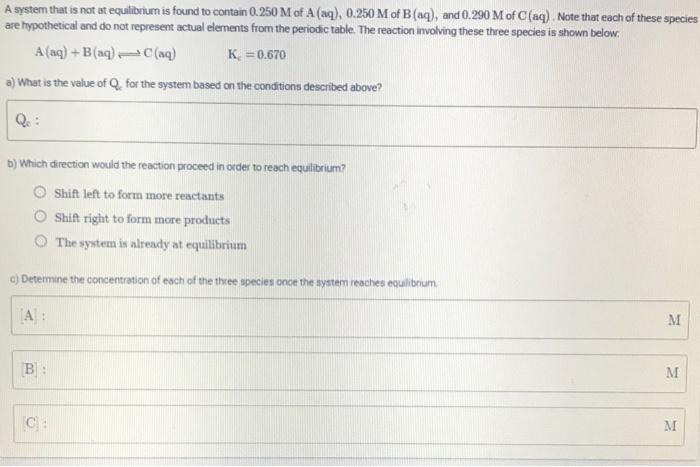 A System That Is Not At Equilibrium Is Found To Contain 0 250 M Of A Aq 0 250 M Of B Aq And 0 290 M Of C Aq Note 1