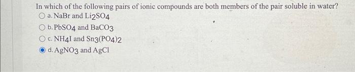 In Which Of The Following Pairs Of Ionic Compounds Are Both Members Of The Pair Soluble In Water A Nabr And Li2so4 Ob 1