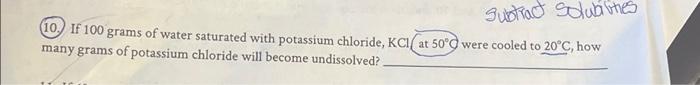 Subtract Solubilities 10 If 100 Grams Of Water Saturated With Potassium Chloride Kc At 50 Were Cooled To 20 C How M 1