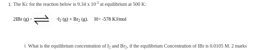 1 The Kc For The Reaction Below Is 9 34 X 10 5 At Equilibrium At 500 K 21br 8 12 G Br2 G H 578 Kj Mol 1 Wha 1