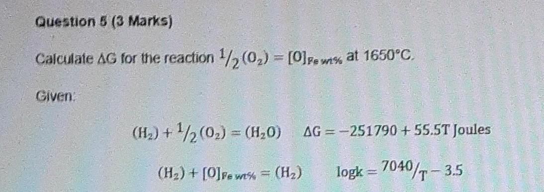 Calculate Deltag For The Reaction 02 O Fewto At 1650 Degrees Celsius Given H2 02 H120 Ag 25179 1