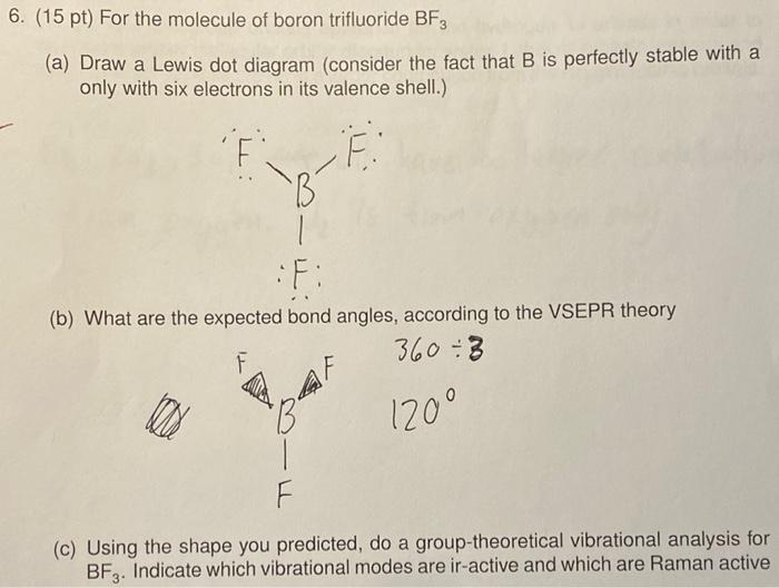 6 15 Pt For The Molecule Of Boron Trifluoride Bf3 A Draw A Lewis Dot Diagram Consider The Fact That B Is Perfectly 1