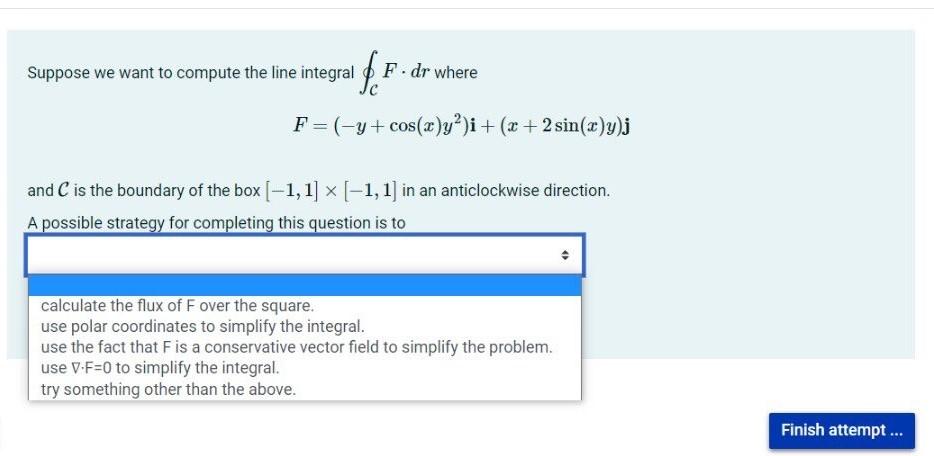 Suppose We Want To Compute The Line Integrar Fi F Dr Where F Cos X Y I X 2 Sin X Y J And C Is The Boundary Of 1