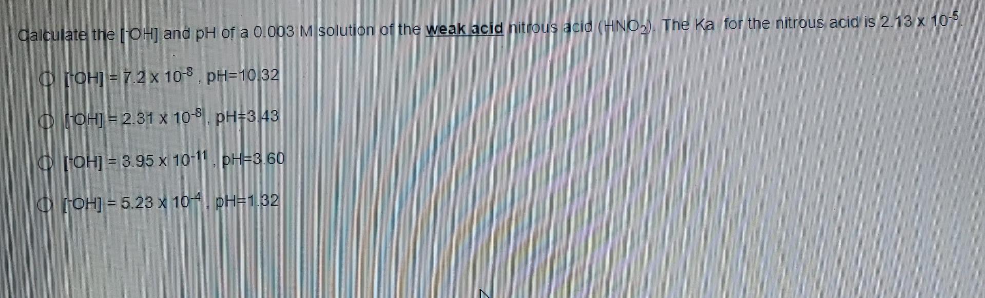 Calculate The Oh And Ph Of A 0 003 M Solution Of The Weak Acid Nitrous Acid Hno2 The Ka For The Nitrous Acid Is 2 1