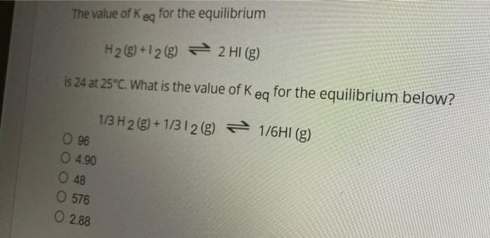 The Value Of Keq For The Equilibrium H2 G 12 G 2 Hi G Is 24 At 25 C What Is The Value Of Keq For The Equilibrium 1