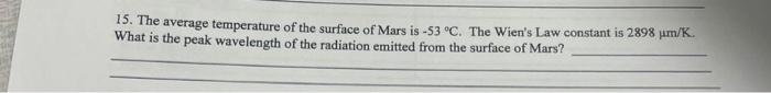 15 The Average Temperature Of The Surface Of Mars Is 53 C The Wien S Law Constant Is 2898 Um K What Is The Peak Wave 1