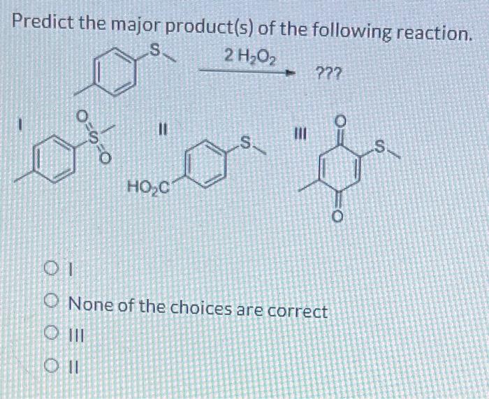 Predict The Major Product S Of The Following Reaction S 2 H2o2 10 In 036 0 S S Hoc O O None Of The Choices Are Co 1