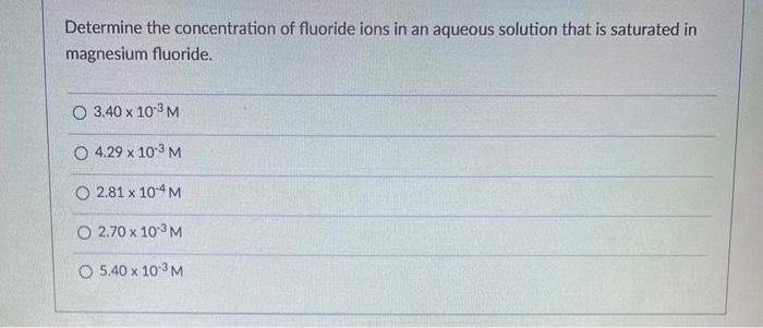 Determine The Concentration Of Fluoride Ions In An Aqueous Solution That Is Saturated In Magnesium Fluoride O 3 40 X 10 1