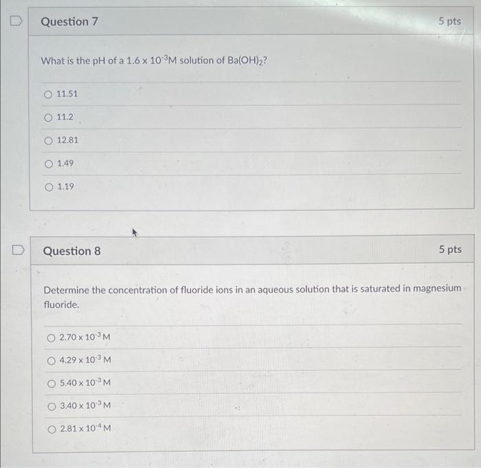 D Question 7 5 Pts What Is The Ph Of A 1 6 X 10m Solution Of Ba Oh 2 11 51 O 11 2 12 81 1 49 1 19 D Question 8 5 Pts De 1