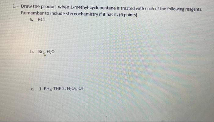 1 Draw The Product When 1 Methyl Cyclopentene Is Treated With Each Of The Following Reagents Remember To Include Ster 1