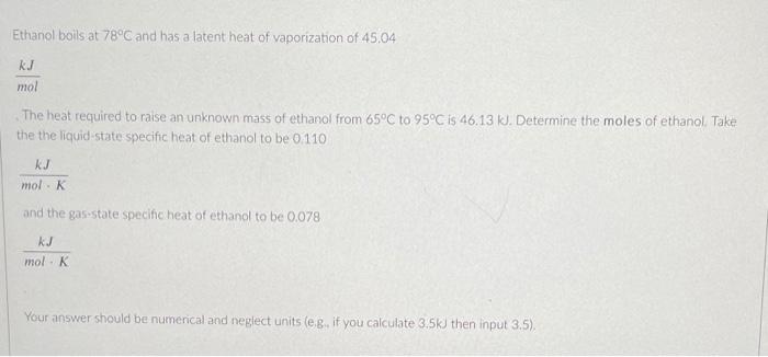 Ethanol Boils At 78 C And Has A Latent Heat Of Vaporization Of 45 04 Kj Mol The Heat Required To Raise An Unknown Mass O 1