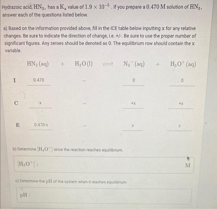 Hydrazoic Acid Hn3 Has A K Value Of 1 9 X 10 5 If You Prepare A 0 470 M Solution Of Hn3 Answer Each Of The Question 1