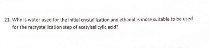 21 Why Is Water Used For The Initial Crystallization And Ethanol Is More Suitable To Be Used For The Recrystallization 1