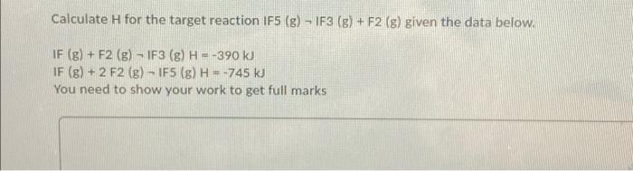 Calculate H For The Target Reaction 1f5 G If3 G F2 G Given The Data Below If G F2 G If3 8 H 39 1
